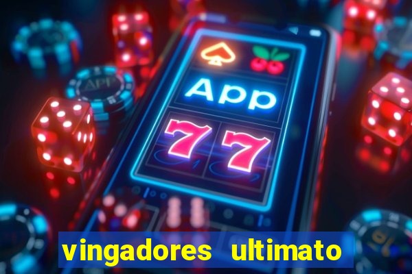 vingadores ultimato assistir dublado